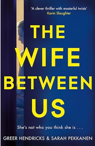 Book cover of The Wife Between Us by Greer Hendricks and Sarah Pekkanen, a psychological thriller about marriage, deception, and shifting perspectives.